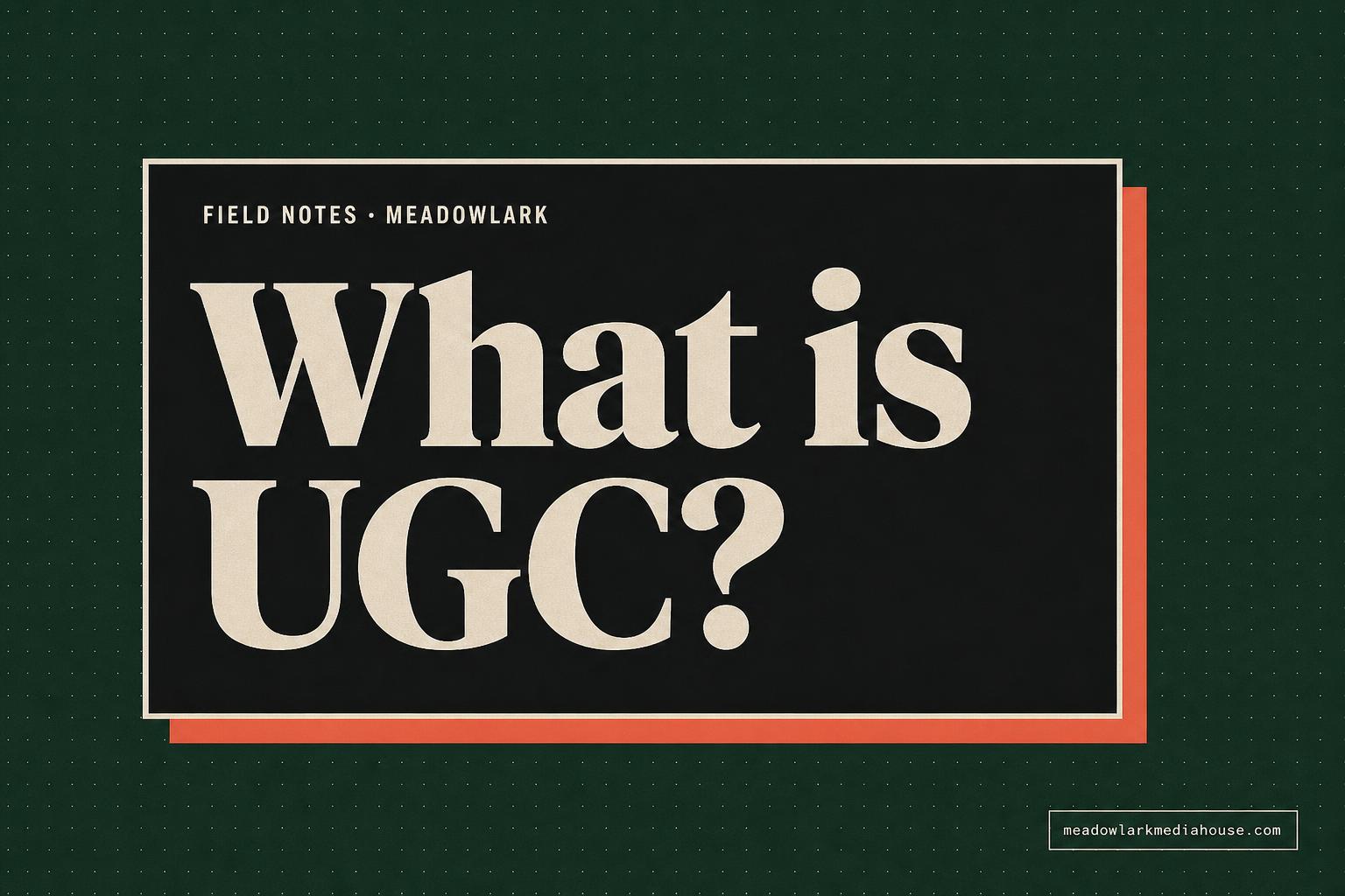 What is UGC? Meadowlark Field Notes cover image